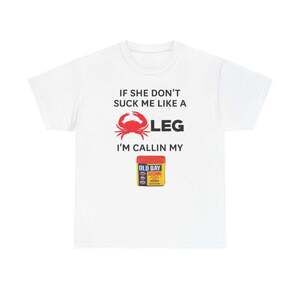If She Dont Suck Me Like A Crab Leg Old Bay Seafood Meme Funny T-Shirt